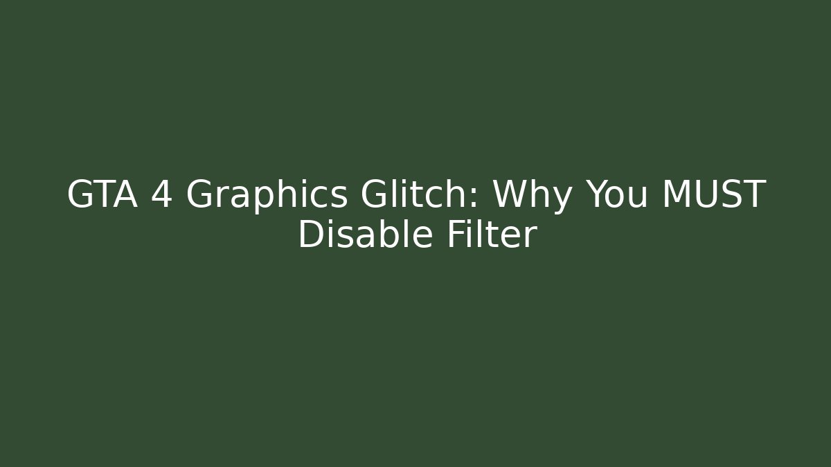 GTA 4 Graphics Glitch: Why You MUST Disable Filter