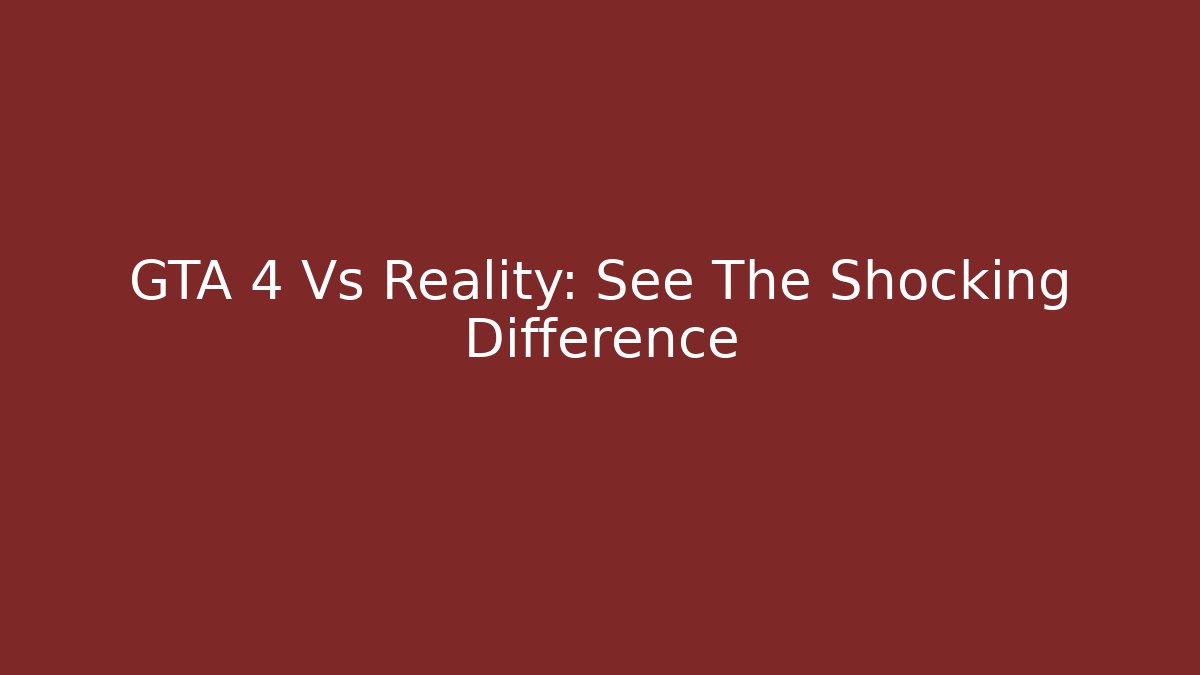 GTA 4 Vs Reality: See The Shocking Difference