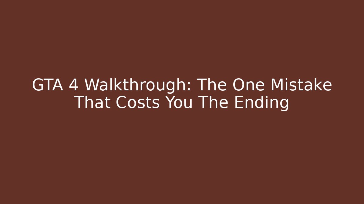 GTA 4 Walkthrough: The One Mistake That Costs You The Ending - Boomer Naturals