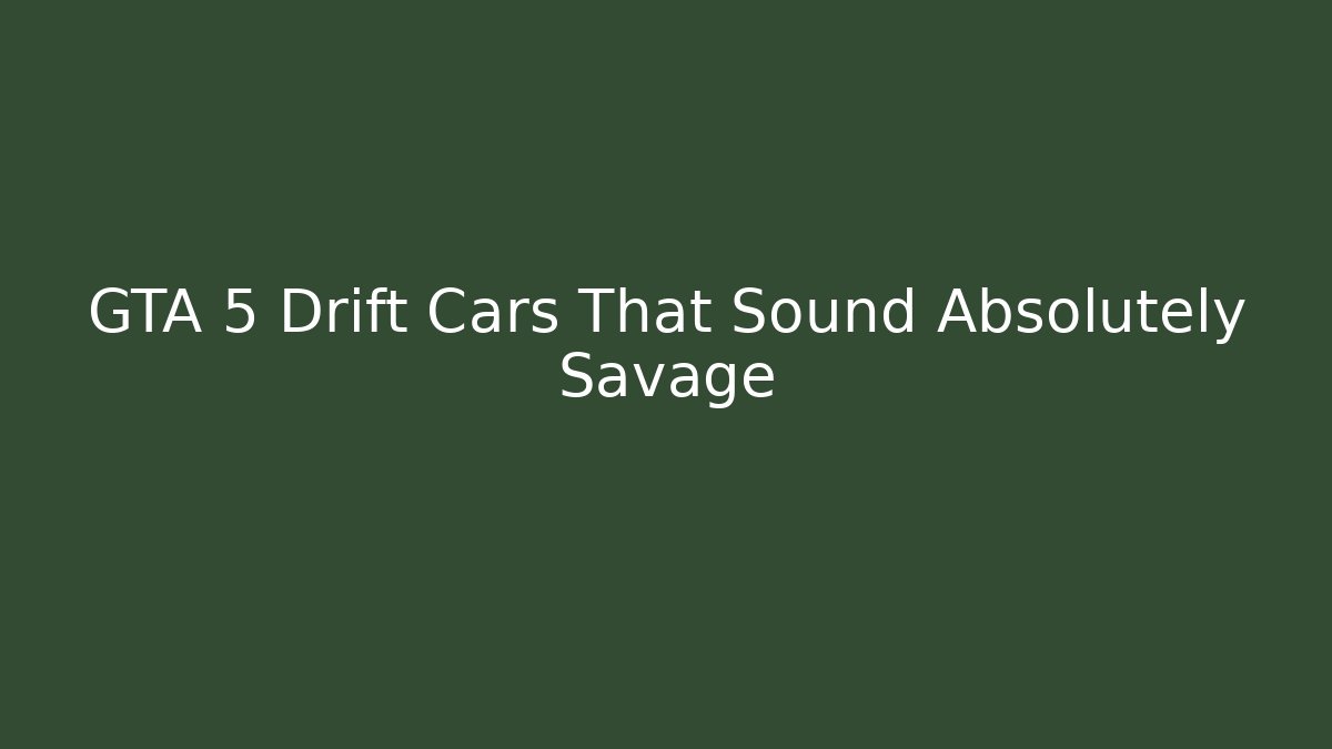 GTA 5 Drift Cars That Sound Absolutely Savage