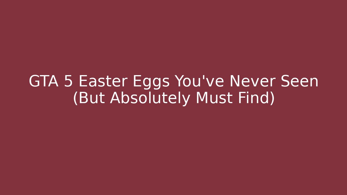 GTA 5 Easter Eggs You've Never Seen (But Absolutely Must Find)