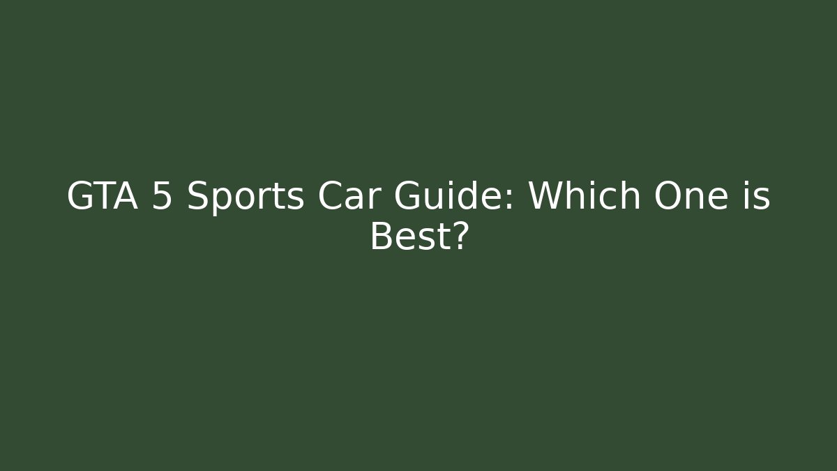 GTA 5 Sports Car Guide: Which One is Best?
