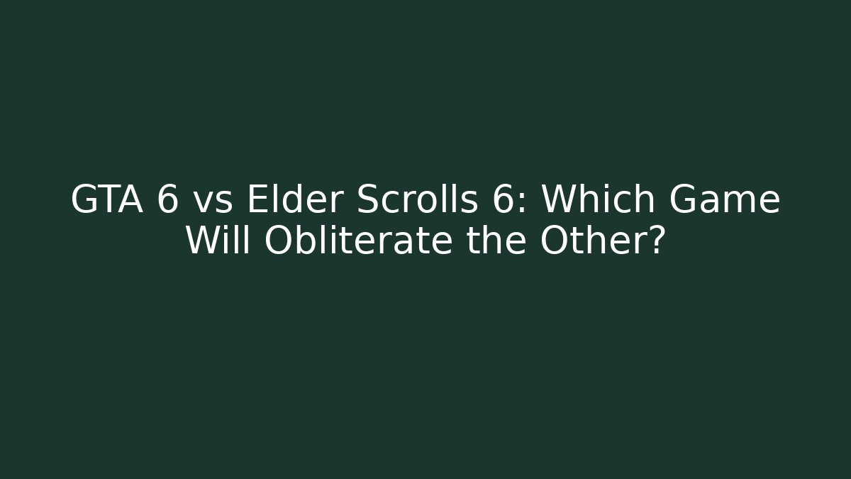 GTA 6 vs Elder Scrolls 6: Which Game Will Obliterate the Other? - Boomer Naturals
