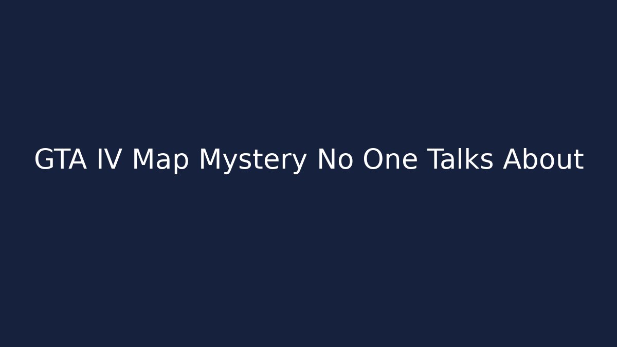 GTA IV Map Mystery No One Talks About