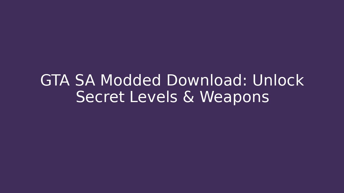 GTA SA Modded Download: Unlock Secret Levels & Weapons - Boomer Naturals