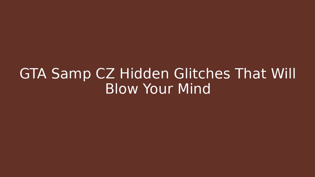 GTA Samp CZ Hidden Glitches That Will Blow Your Mind