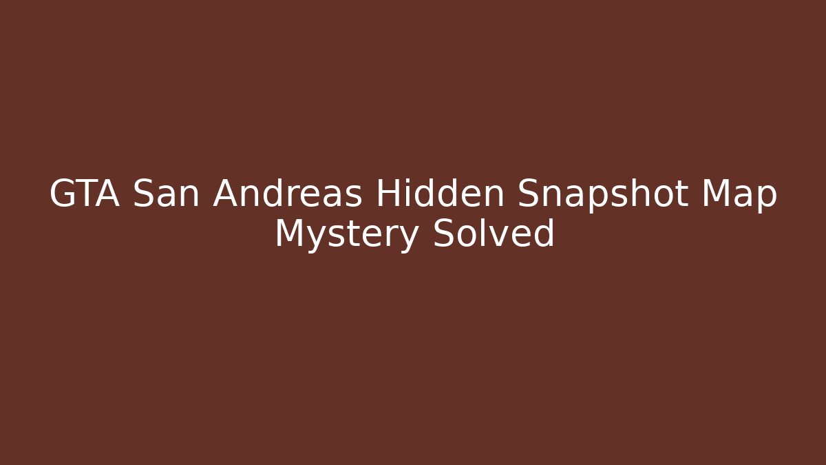 GTA San Andreas Hidden Snapshot Map Mystery Solved