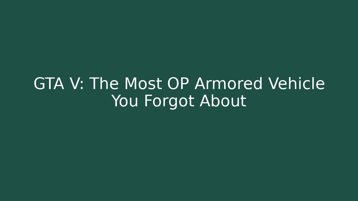 GTA V: The Most OP Armored Vehicle You Forgot About