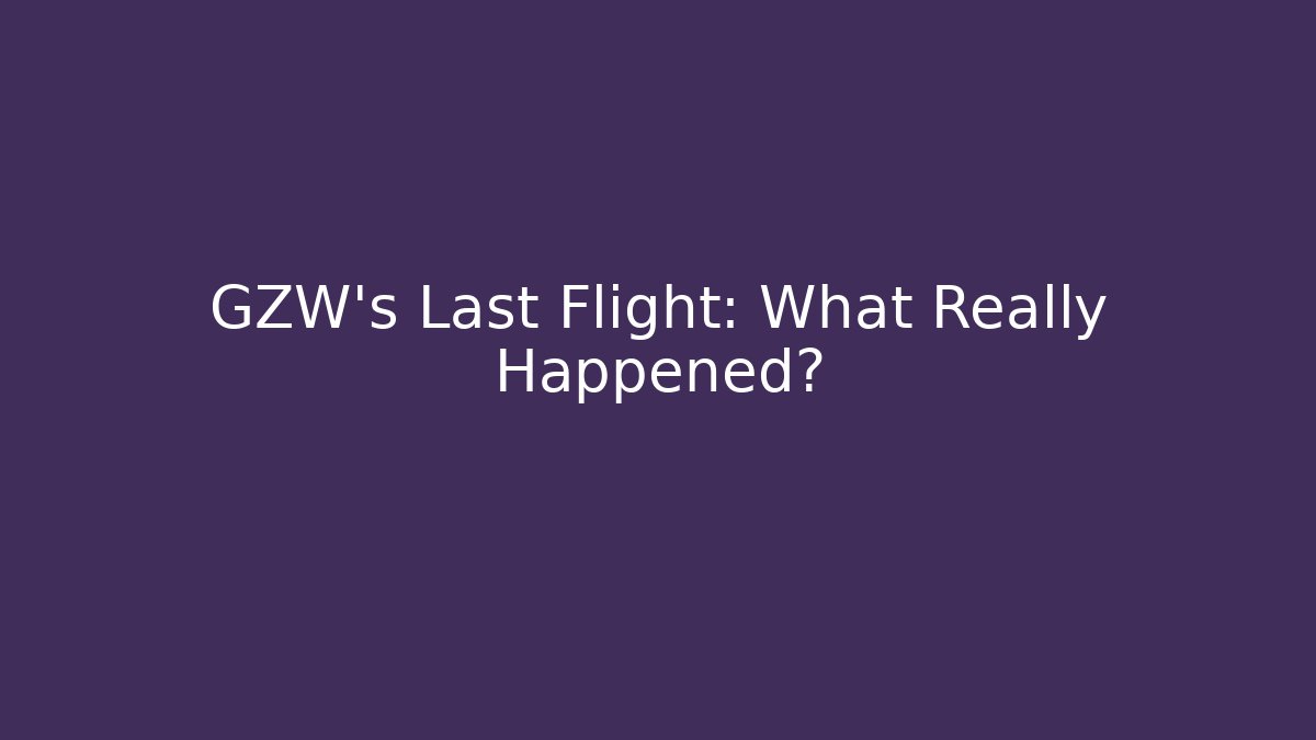 GZW's Last Flight: What Really Happened? - Boomer Naturals