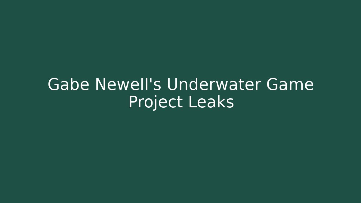 Gabe Newell's Underwater Game Project Leaks