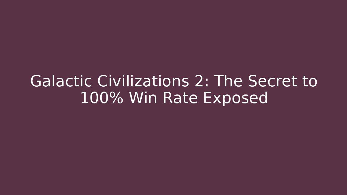 Galactic Civilizations 2: The Secret to 100% Win Rate Exposed