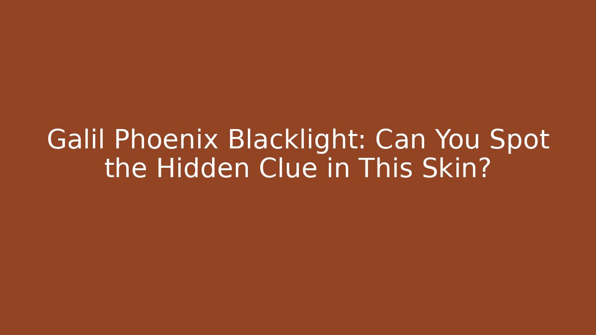 Galil Phoenix Blacklight: Can You Spot the Hidden Clue in This Skin?