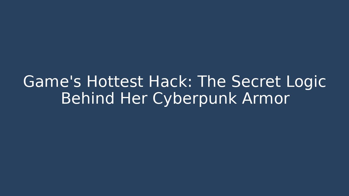 Game's Hottest Hack: The Secret Logic Behind Her Cyberpunk Armor