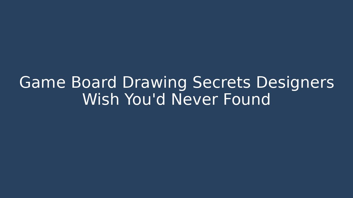 Game Board Drawing Secrets Designers Wish You’d Never Found