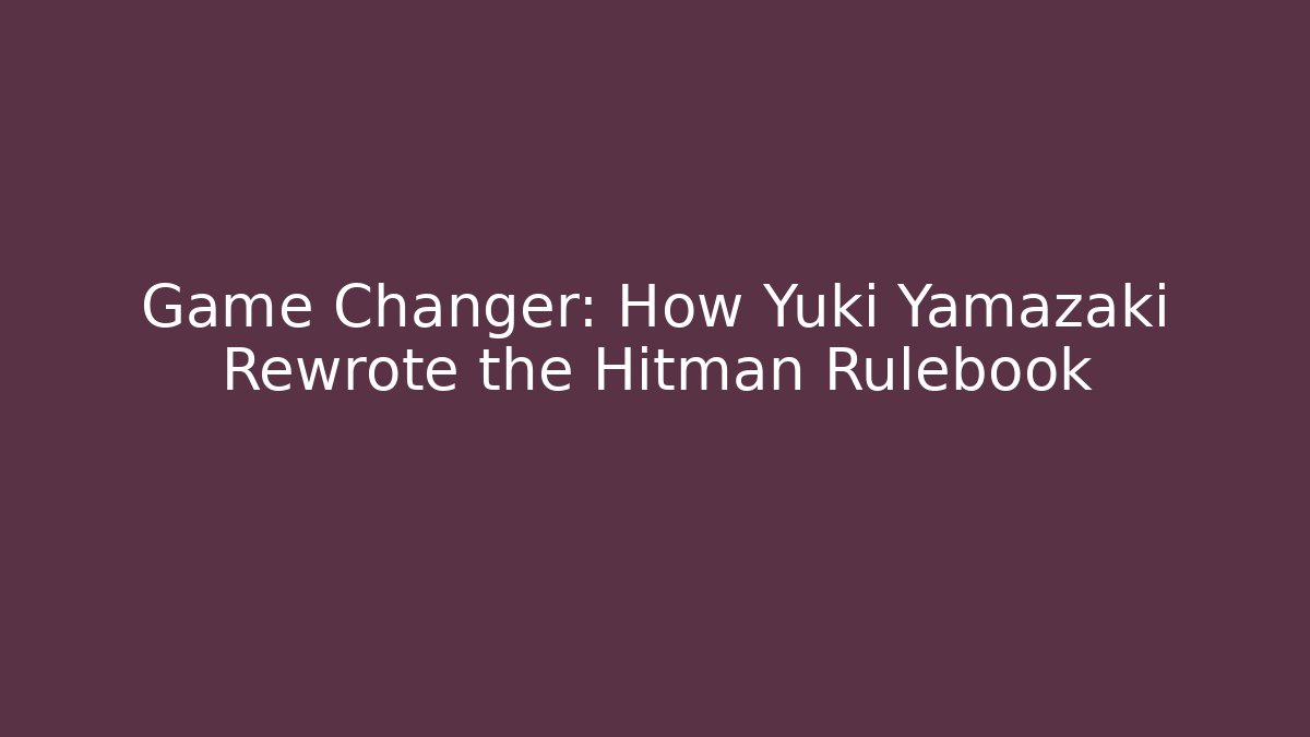 Game Changer: How Yuki Yamazaki Rewrote the Hitman Rulebook