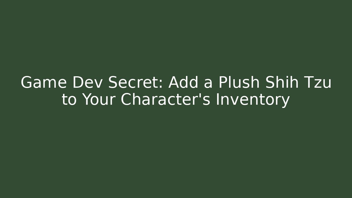 Game Dev Secret: Add a Plush Shih Tzu to Your Character's Inventory - Boomer Naturals
