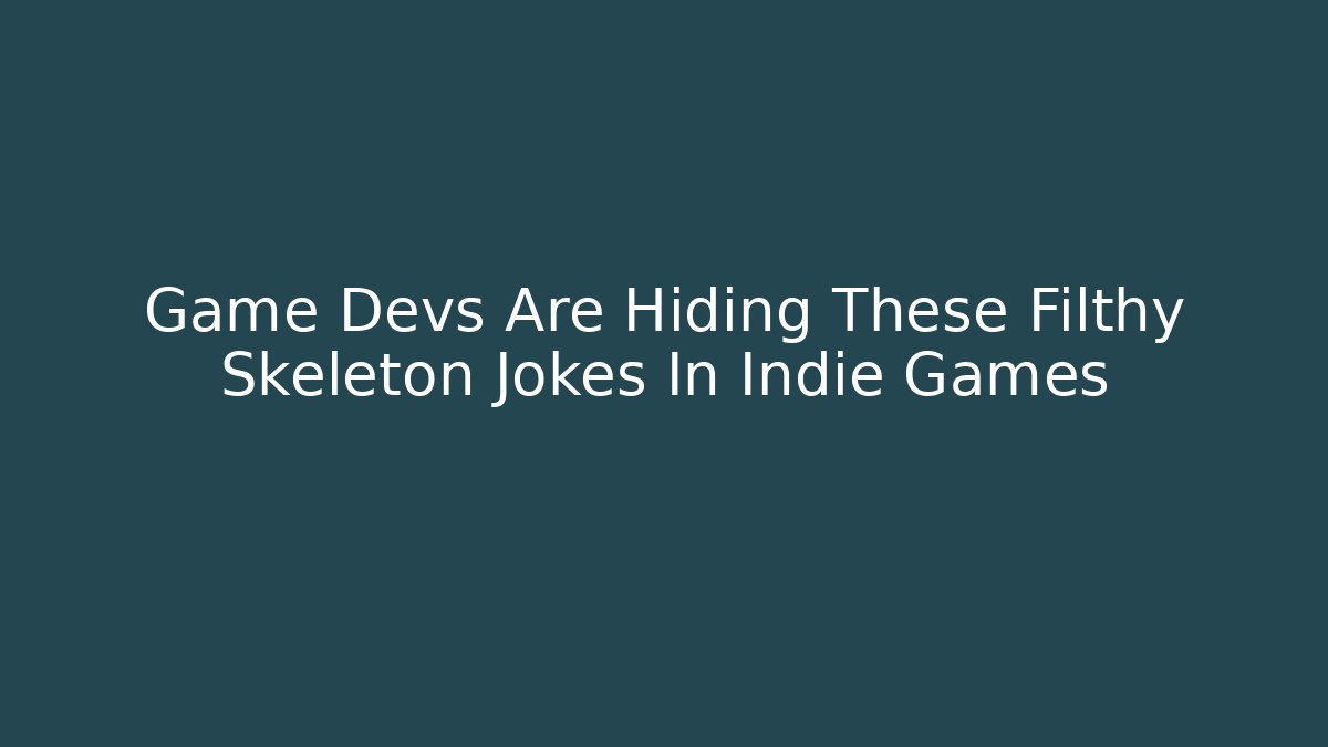 Game Devs Are Hiding These Filthy Skeleton Jokes In Indie Games