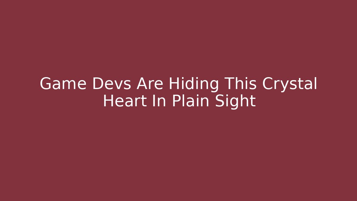 Game Devs Are Hiding This Crystal Heart In Plain Sight - Boomer Naturals