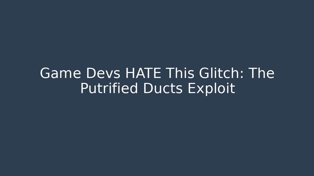 Game Devs HATE This Glitch: The Putrified Ducts Exploit - Boomer Naturals