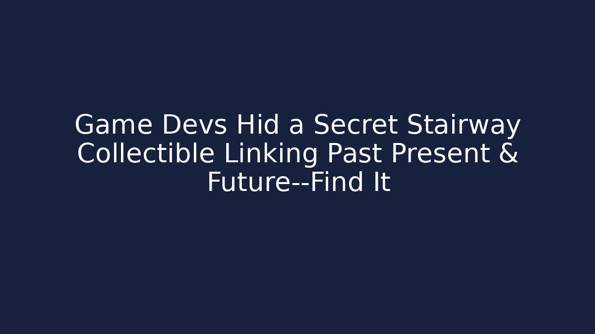 Game Devs Hid a Secret Stairway Collectible Linking Past Present & Future—Find It