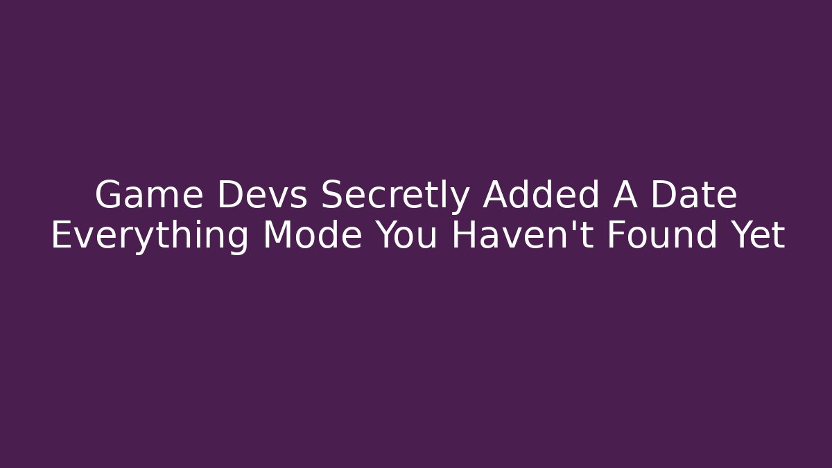 Game Devs Secretly Added A Date Everything Mode You Haven’t Found Yet - Boomer Naturals