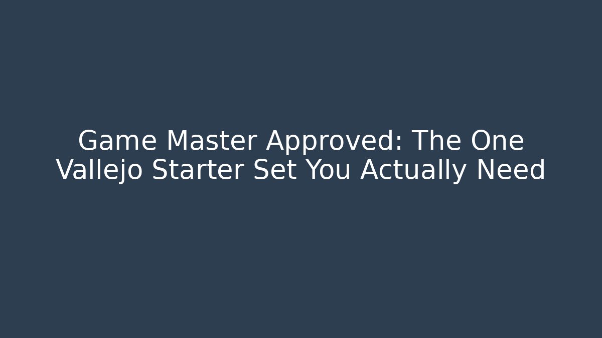 Game Master Approved: The One Vallejo Starter Set You Actually Need - Boomer Naturals