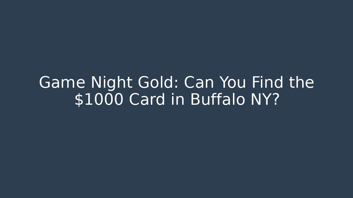 Game Night Gold: Can You Find the $1000 Card in Buffalo NY?