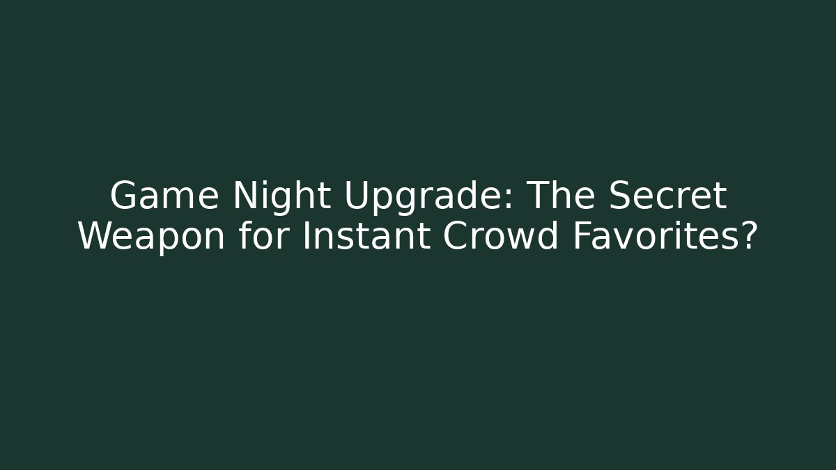 Game Night Upgrade: The Secret Weapon for Instant Crowd Favorites?