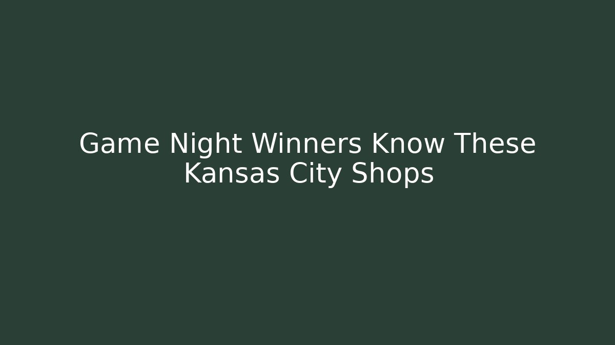 Game Night Winners Know These Kansas City Shops