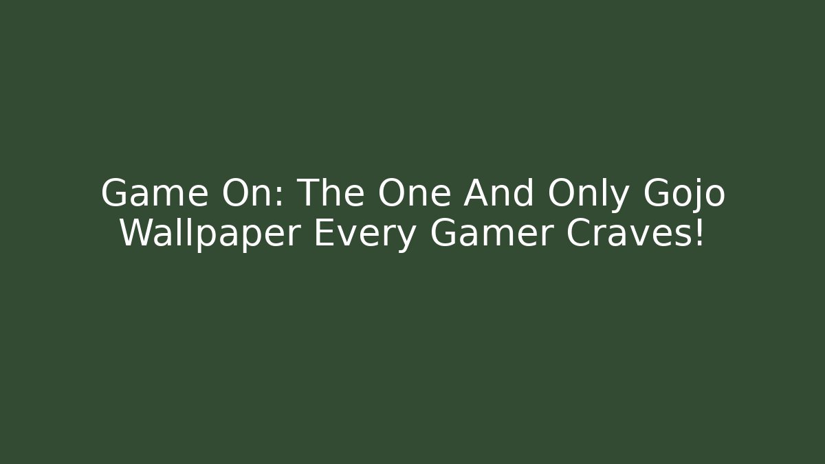 Game On: The One And Only Gojo Wallpaper Every Gamer Craves!