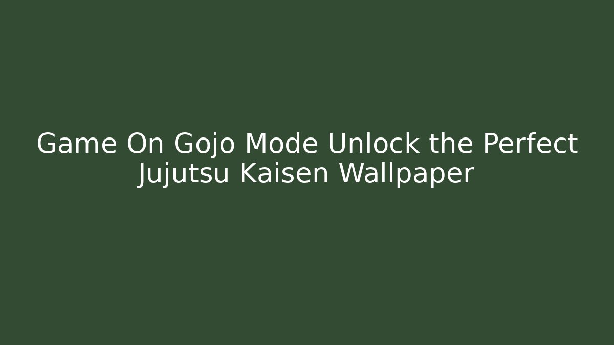 Game On Gojo Mode Unlock the Perfect Jujutsu Kaisen Wallpaper