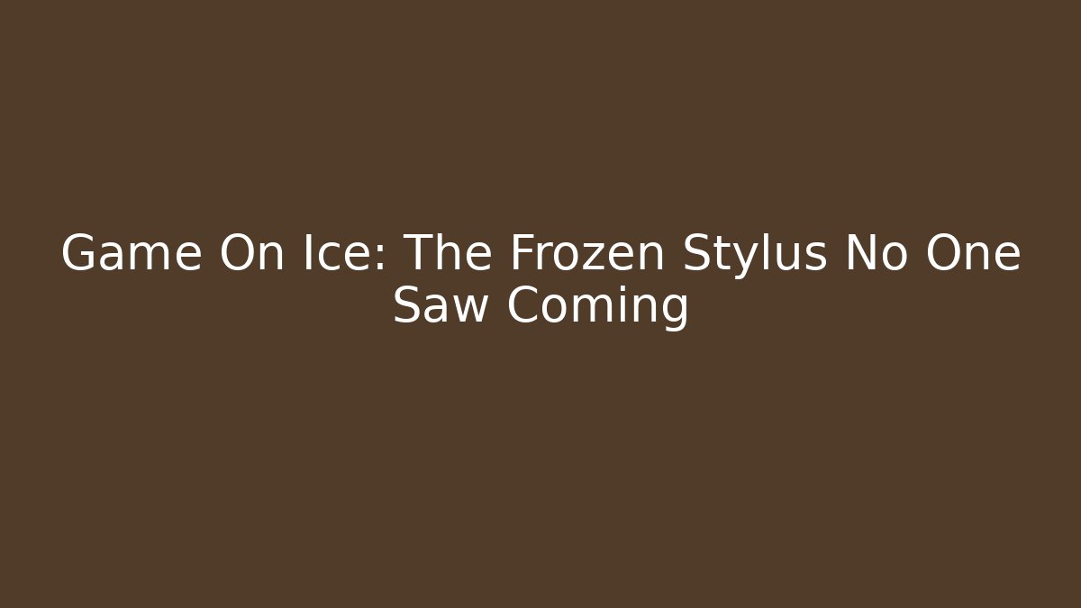 Game On Ice: The Frozen Stylus No One Saw Coming