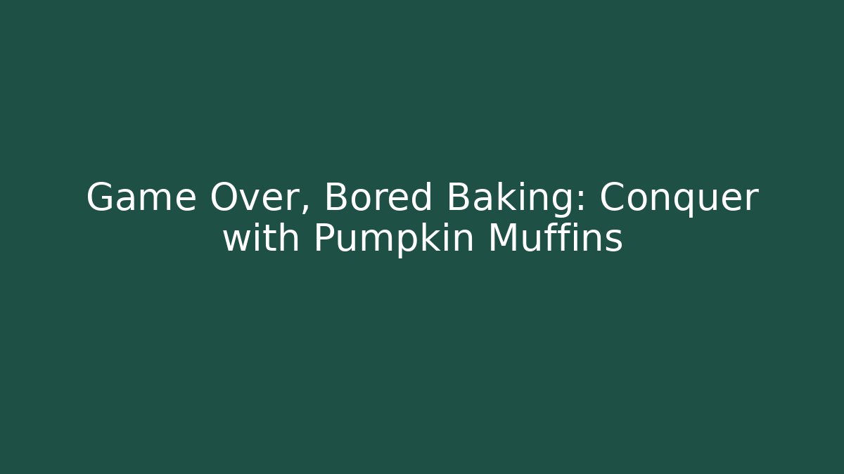 Game Over, Bored Baking: Conquer with Pumpkin Muffins