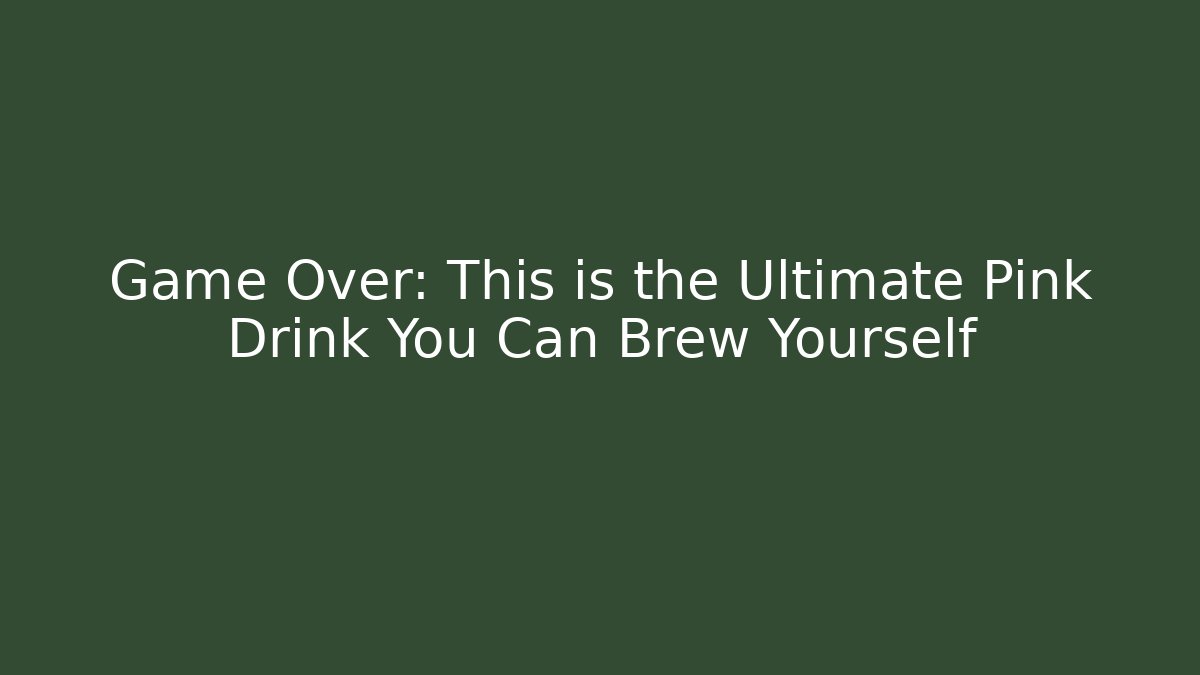 Game Over: This is the Ultimate Pink Drink You Can Brew Yourself