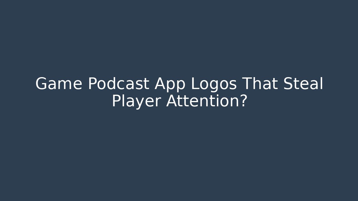 Game Podcast App Logos That Steal Player Attention?