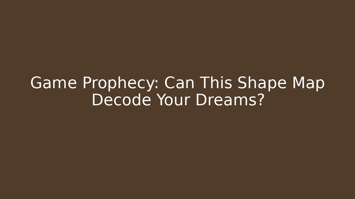 Game Prophecy: Can This Shape Map Decode Your Dreams?