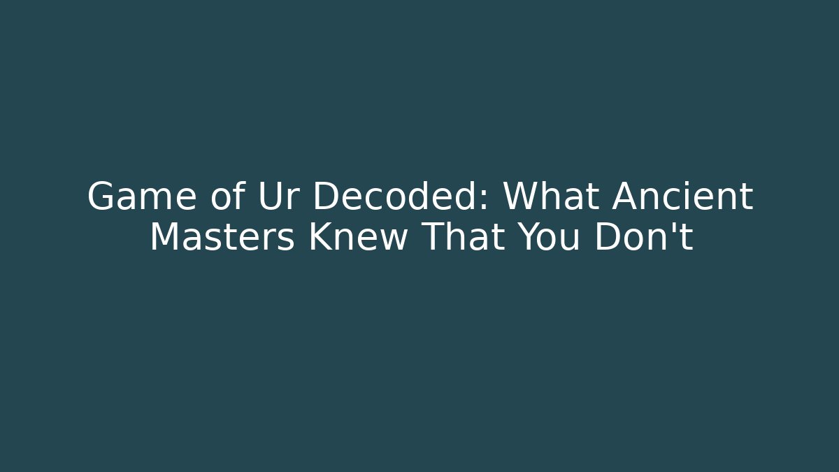 Game of Ur Decoded: What Ancient Masters Knew That You Don't - Boomer Naturals