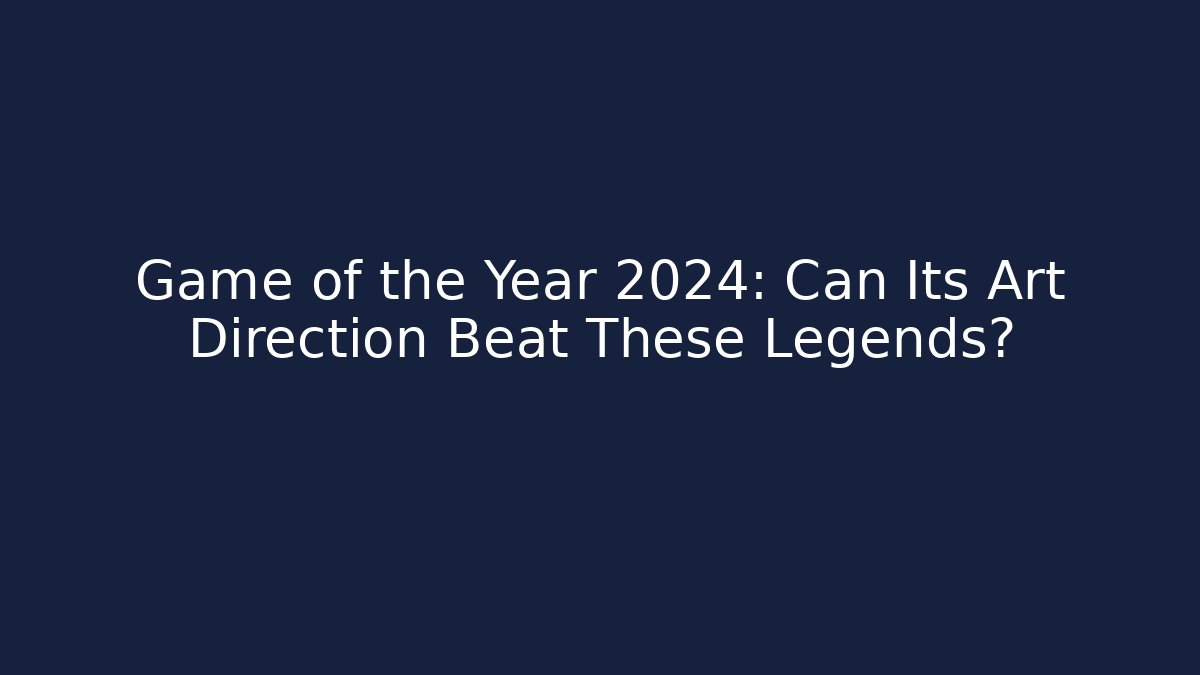 Game of the Year 2024: Can Its Art Direction Beat These Legends?