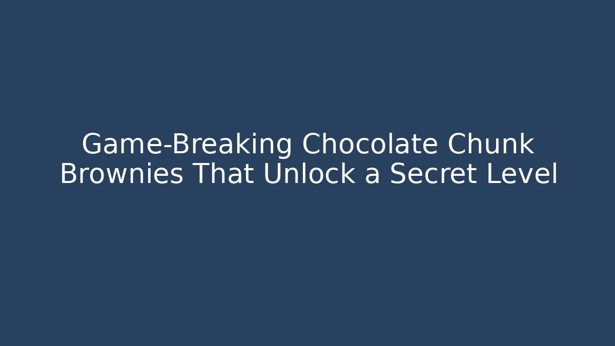 Game-Breaking Chocolate Chunk Brownies That Unlock a Secret Level