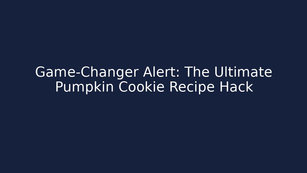 Game-Changer Alert: The Ultimate Pumpkin Cookie Recipe Hack - Boomer Naturals