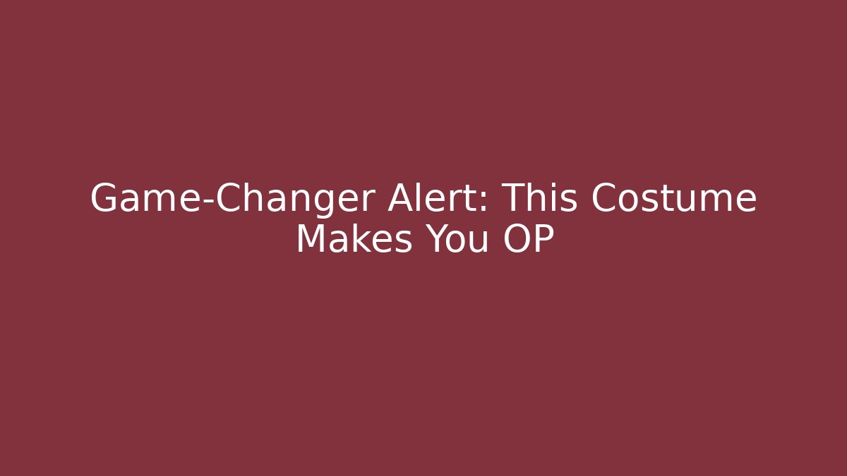 Game-Changer Alert: This Costume Makes You OP