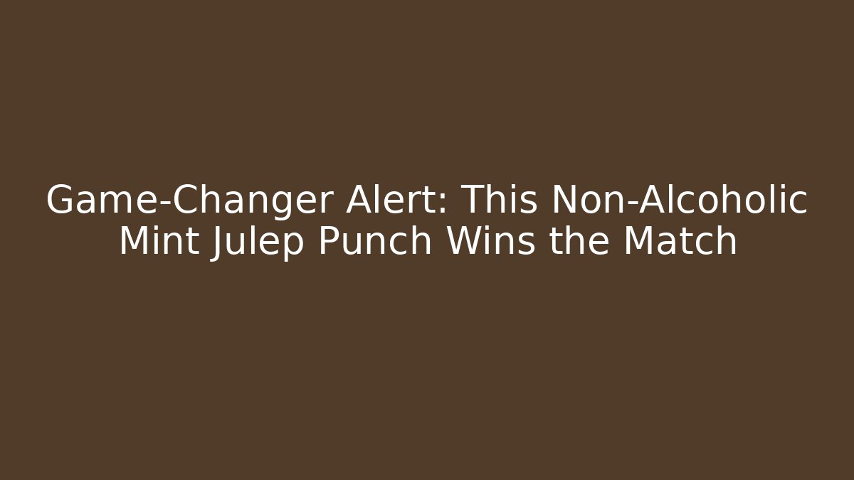Game-Changer Alert: This Non-Alcoholic Mint Julep Punch Wins the Match