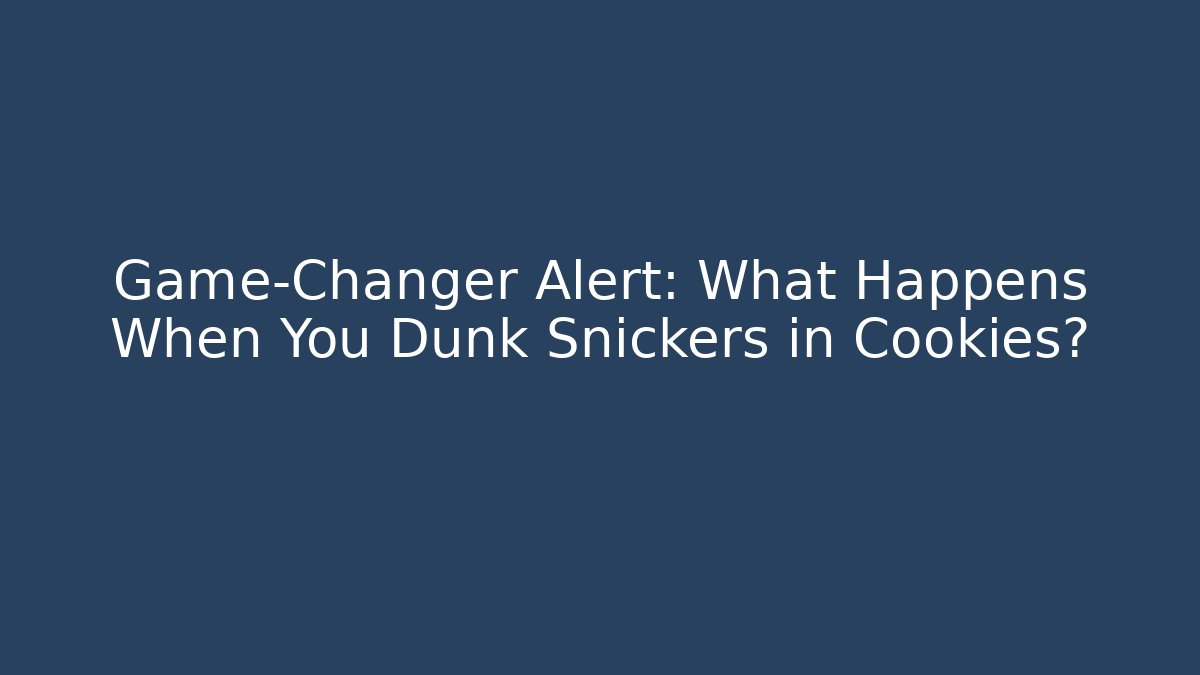 Game-Changer Alert: What Happens When You Dunk Snickers in Cookies?