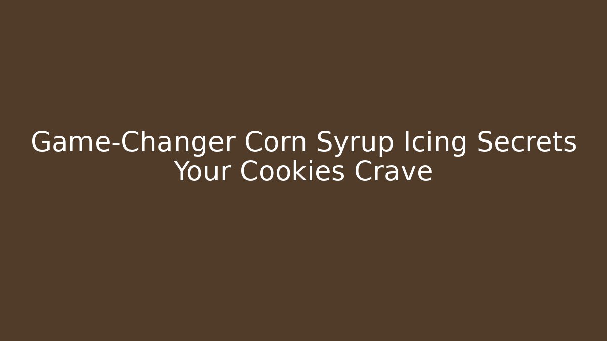 Game-Changer Corn Syrup Icing Secrets Your Cookies Crave