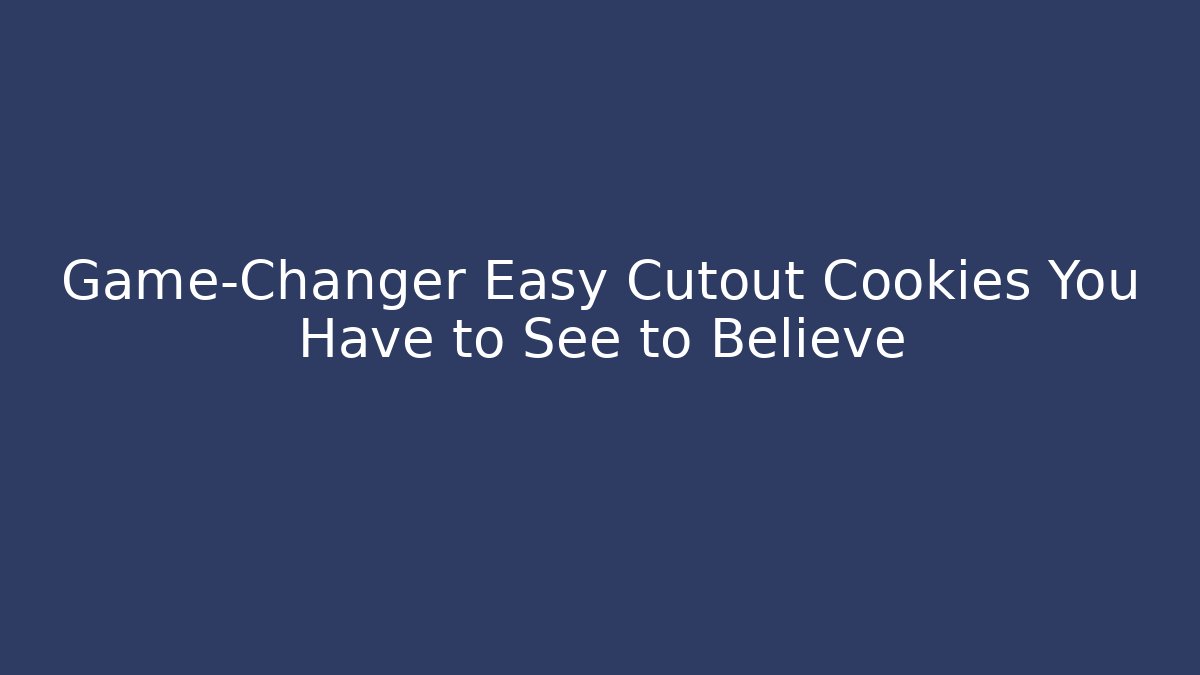 Game-Changer Easy Cutout Cookies You Have to See to Believe