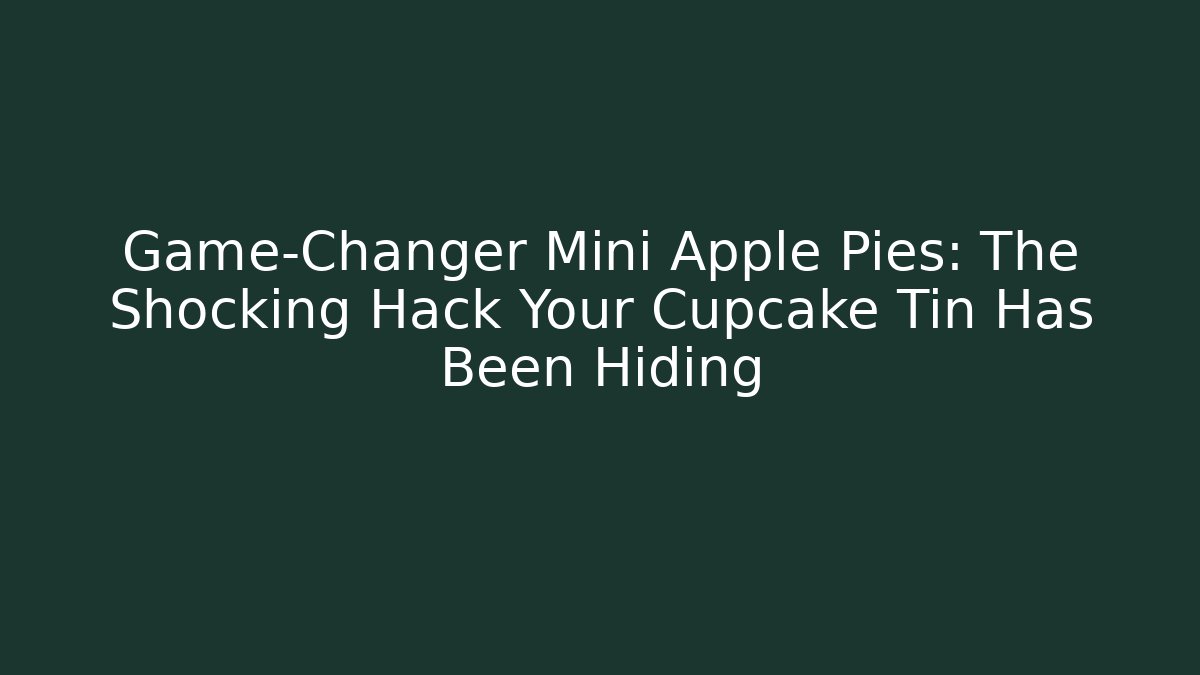 Game-Changer Mini Apple Pies: The Shocking Hack Your Cupcake Tin Has Been Hiding