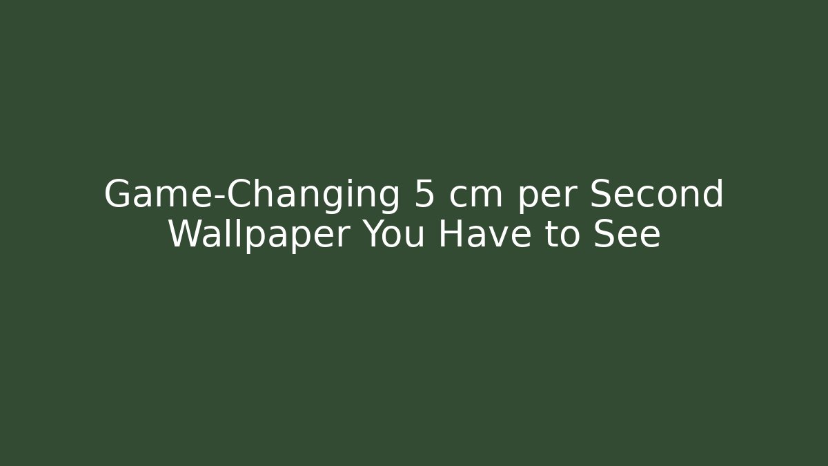 Game-Changing 5 cm per Second Wallpaper You Have to See