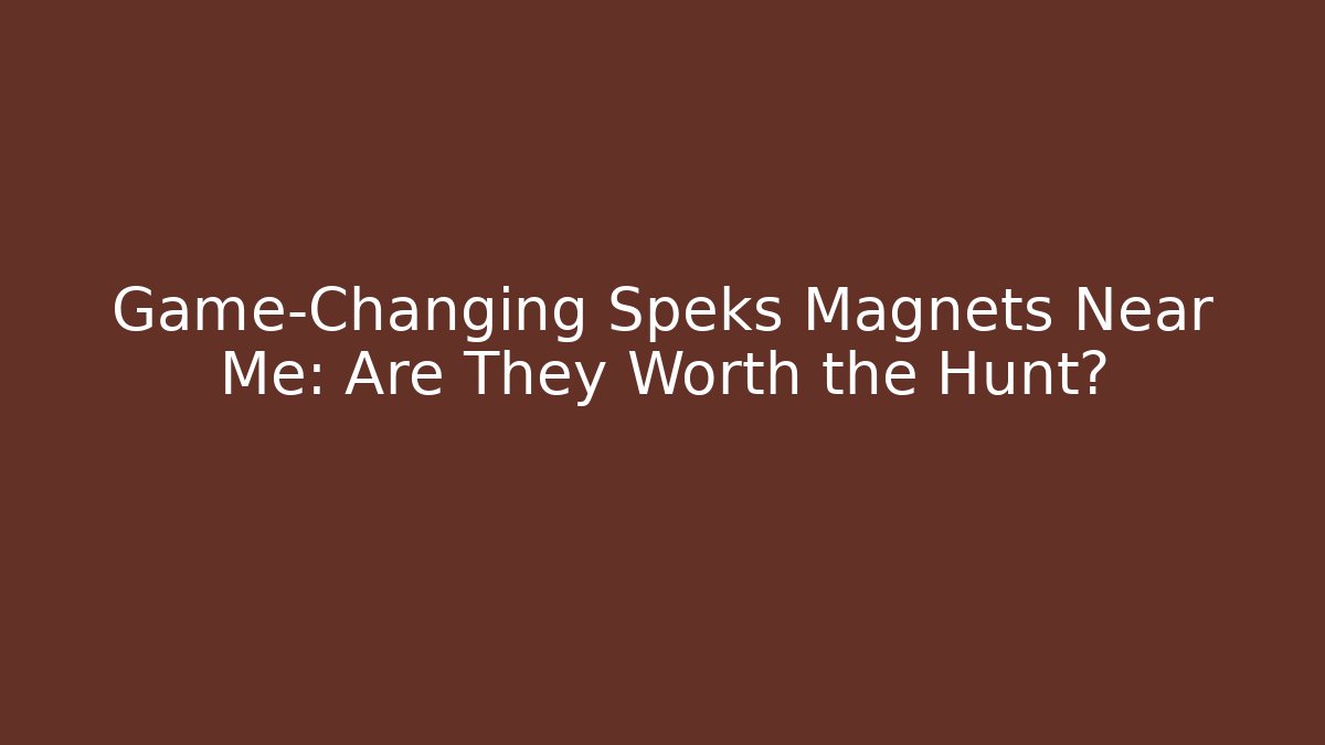 Game-Changing Speks Magnets Near Me: Are They Worth the Hunt?