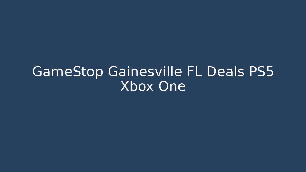 GameStop Gainesville FL Deals PS5 Xbox One