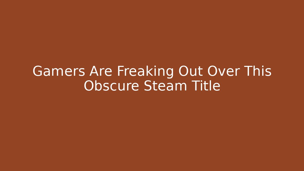 Gamers Are Freaking Out Over This Obscure Steam Title